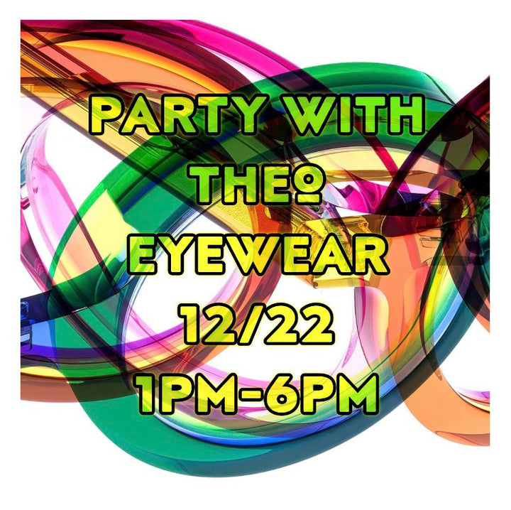 Party with Theo Eyewear 12/22 1-6pm!
